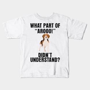 WHAT PART OF "AROOO!" DIDN'T YOU UNDERSTAND? Kids T-Shirt